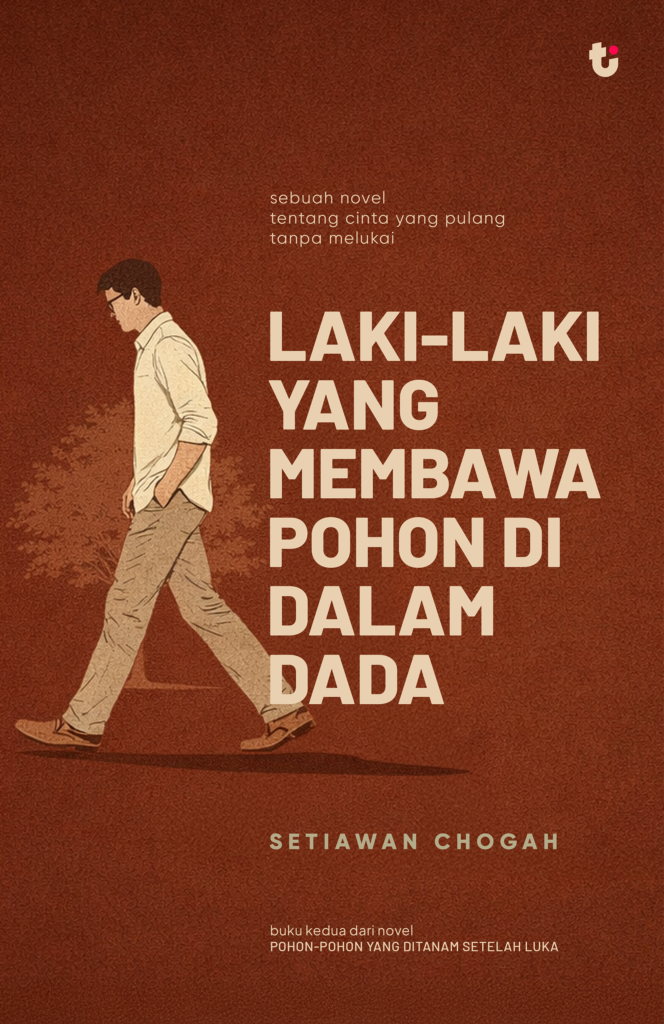 Laki-laki-yang-Membawa-Pohon-di-Dalam-Dada-Novel-Setiawan-Chogah