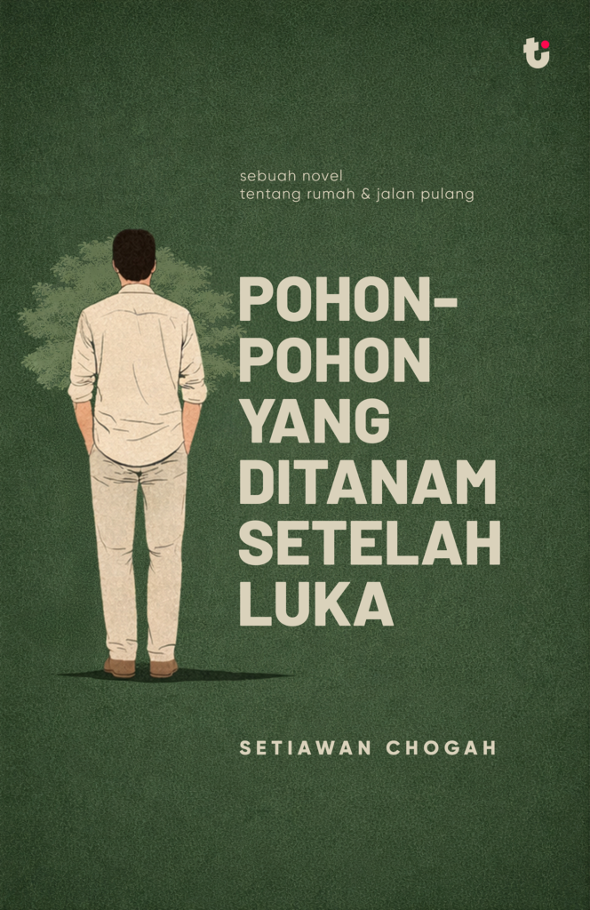 Pohon-pohon-yang-Ditanam-setelah-Luka-Novel-Setiawan-Chogah